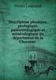 Description physique, gologique, palontologique et minralogique du dpartment de la Charente ., Henri Coquand 