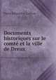 Documents historiques sur le comte et la ville de Dreux, Pierre Edouard A. Lefevre 
