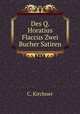 Des Q. Horatius Flaccus Zwei Bucher Satiren, C. Kirchner 