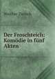 Der Froschteich: Komodie in funf Akten, Walther Ziersch 
