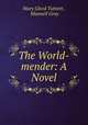 The World-mender: A Novel, Mary Gleed Tuttiett , Maxwell Gray 