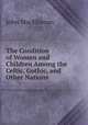The Condition of Women and Children Among the Celtic, Gothic, and Other Nations, John MacElheran 