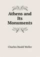 Athens and Its Monuments, Charles Heald Weller 