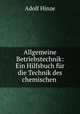 Allgemeine Betriebstechnik: Ein Hilfsbuch fur die Technik des chemischen ., Adolf Hinze 