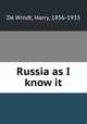 Russia as I know it, De Windt, Harry, 1856-1933 