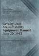Cavalry Unit Accountability Equipment Manual. June 20, 1913, United States , United States War Dept, War Dept 