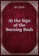 At the Sign of the Burning Bush, M. Little 