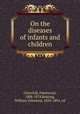 On the diseases of infants and children, Churchill, Fleetwood, 1808-1878,Keating, William Valentine, 1823-1894, ed 