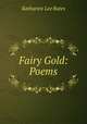 Fairy Gold: Poems, Bates, Katharine Lee 