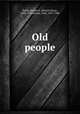 Old people, Paine, Harriet E. (Harriet Eliza), 1845-1910,Brown, Alice, 1857-1948 