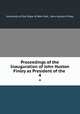Proceedings of the Inauguration of John Huston Finley as President of the .. 4, University of the State of New York, John Huston Finley 