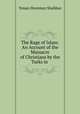 The Rage of Islam: An Account of the Massacre of Christians by the Turks in ., Yonan Hoormuz Shahbaz 