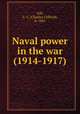 Naval power in the war (1914-1917), Gill, C. C. (Charles Clifford), b. 1885 