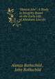 "Honest Abe": A Study in Integrity Based on the Early Life of Abraham Lincoln, Alonzo Rothschild , John Rothschild 