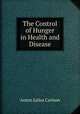 The Control of Hunger in Health and Disease, Anton Julius Carlson 