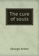The cure of souls, George Arden 