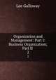 Organization and Management: Part I: Business Organization; Part II .. 2, Lee Galloway 