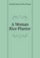 A Woman Rice Planter, Elizabeth Waties Allston Pringle 