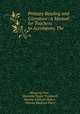 Primary Reading and Literature: A Manual for Teachers to Accompany The ., Margaret Free , Harriette Taylor Treadwell, Martha Adelaide Holton , Charles Madison Curry 