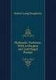 Hydraulic Turbines: With a Chapter on Centrifugal Pumps, Robert Long Daugherty 
