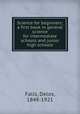 Science for beginners; a first book in general science for intermediate schools and junior high schools, Falls, Delos, 1848-1921 