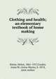 Clothing and health; an elementary textbook of home making, Kinne, Helen, 1861-1917,Cooley, Anna M. (Anna Maria), b. 1874, joint author 