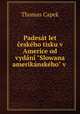 Padest let eskho tisku v Americe od vydn "Slowana ameriknskho" v ., Thomas Capek 
