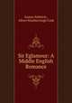 Sir Eglamour: A Middle English Romance, Gustav Schleich , Albert Stanburrough Cook 