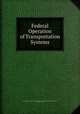 Federal Operation of Transportation Systems, United States Congress. House . Committee on Interstate and Foreign Commerce, Albert M . Todd 