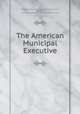 The American Municipal Executive, Russell McCulloch Story, Story, Russell McCulloch, 1883-1942 , University of Illinois (Urbana -Champaign campus) 
