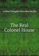 The Real Colonel House, Arthur Douglas Howden Smith 