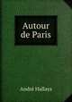 Autour de Paris, Andre Hallays 