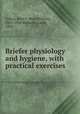 Briefer physiology and hygiene, with practical exercises, Colton, Buel P. (Buel Preston), 1852-1906,Murbach, Louis, 1864- 