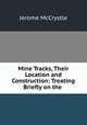 Mine Tracks, Their Location and Construction: Treating Briefly on the ., Jerome McCrystle 