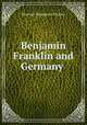 Benjamin Franklin and Germany ., Beatrice Marguerite Victory 