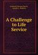 A Challenge to Life Service, Frederick Morgan Harris, Joseph C . Robbins 