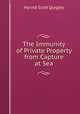 The Immunity of Private Property from Capture at Sea, Harold Scott Quigley 