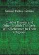Charles Darwin and Other English Thinkers: With Reference to Their Religious ., Samuel Parkes Cadman 
