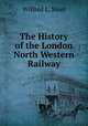 The History of the London & North Western Railway, Wilfred L. Steel 