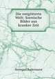 Die entgotterte Welt: Szenische Bilder aus kranker Zeit, Sudermann Hermann 