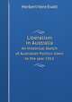 Liberalism in Australia. An Historical Sketch of Australian Politics down to the year 1915, Herbert Vere Evatt 