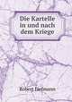 Die Kartelle in und nach dem Kriege, Robert Liefmann 