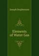 Elements of Water Gas, Joseph Stephenson 