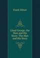 Lloyd George, the Man and His Story: The Man and His Story, Frank Dilnot 