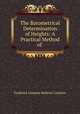 The Barometrical Determination of Heights: A Practical Method of ., Frederick Joaquim Barbosa Cordeiro 