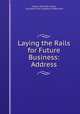 Laying the Rails for Future Business: Address, Francis Hinckley Sisson, Guaranty Trust Company of New York 