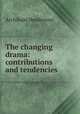 The changing drama: contributions and tendencies, Archibald Henderson 