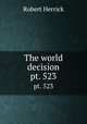 The world decision. pt. 523, Herrick Robert 