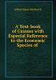 A Text-book of Grasses with Especial Reference to the Economic Species of ., Albert Spear Hitchcock 