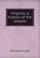 Virginia; a history of the people, Cooke, John Esten 